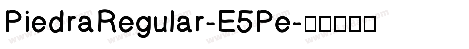 PiedraRegular-E5Pe字体转换
