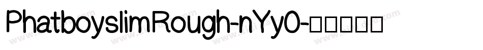 PhatboyslimRough-nYy0字体转换