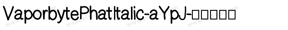 VaporbytePhatItalic-aYpJ字体转换