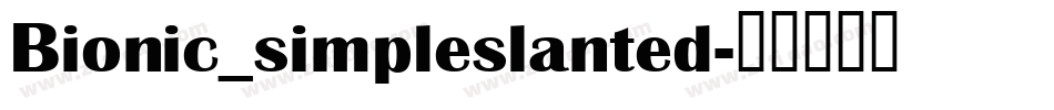 Bionic_simpleslanted字体转换