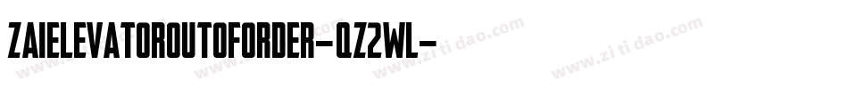 ZaiElevatorOutOfOrder-qZ2wl字体转换 ZaiElevatorOutOfOrder-qZ2wl字体转换