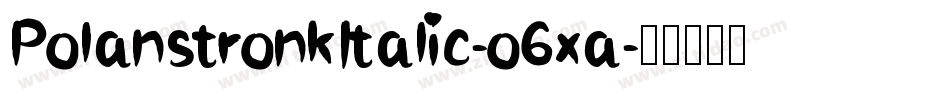 PolanstronkItalic-o6xa字体转换