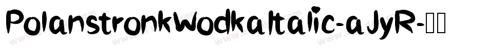 PolanstronkWodkaItalic-aJyR字体转换