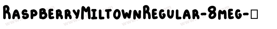 RaspberryMiltownRegular-8meg字体转换