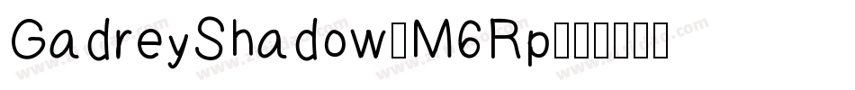 GadreyShadow-M6Rp字体转换