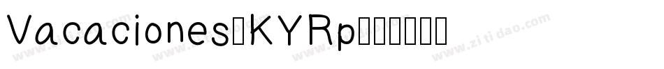 Vacaciones-KYRp字体转换 Vacaciones-KYRp字体转换