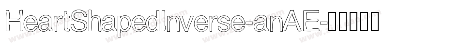 HeartShapedInverse-anAE字体转换 HeartShapedInverse-anAE字体转换