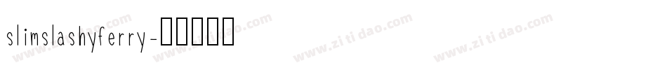 slimslashyferry字体转换