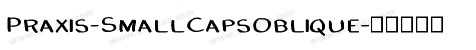 Praxis-SmallCapsOblique字体转换