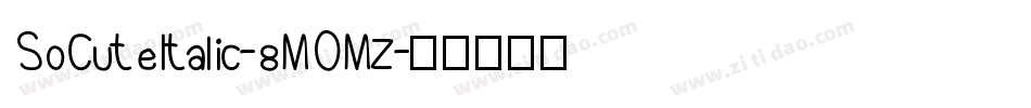 SoCuteItalic-8MOMZ字体转换