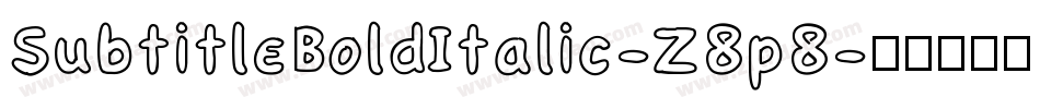 SubtitleBoldItalic-Z8p8字体转换