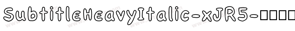 SubtitleHeavyItalic-xJR5字体转换