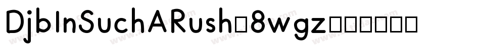 DjbInSuchARush-8wgz字体转换
