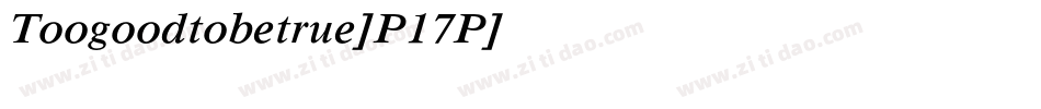 Toogoodtobetrue-P17P字体转换