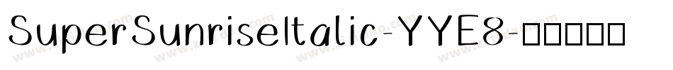 SuperSunriseItalic-YYE8字体转换