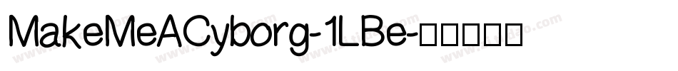 MakeMeACyborg-1LBe字体转换