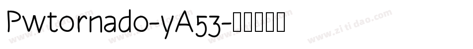 Pwtornado-yA53字体转换