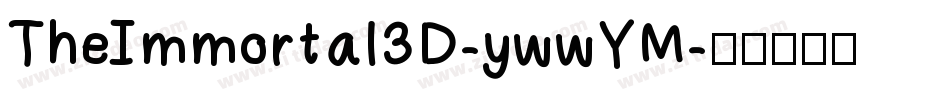 TheImmortal3D-ywwYM字体转换 TheImmortal3D-ywwYM字体转换