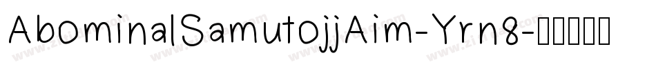 AbominalSamutojjAim-Yrn8字体转换