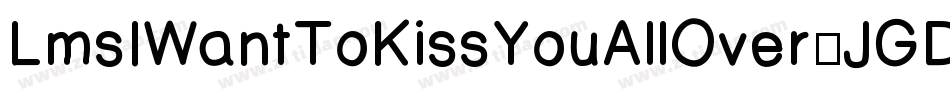 LmsIWantToKissYouAllOver-JGDM字体转换