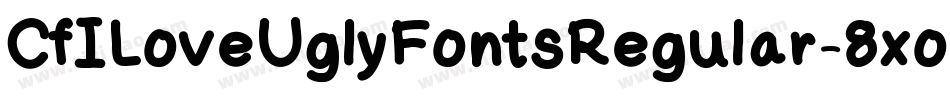 CfILoveUglyFontsRegular-8xoD字体转换