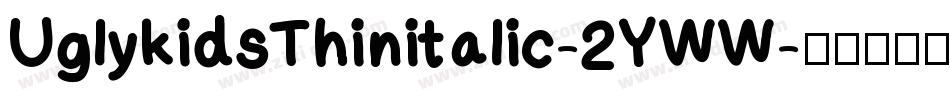 UglykidsThinitalic-2YWW字体转换