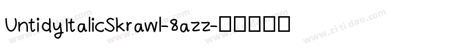 UntidyItalicSkrawl-8azz字体转换 UntidyItalicSkrawl-8azz字体转换