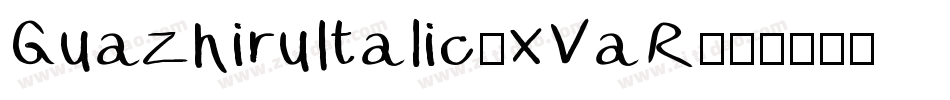GuazhiruItalic-xVaR字体转换 GuazhiruItalic-xVaR字体转换