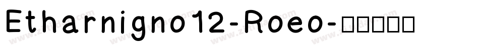 Etharnigno12-Roeo字体转换