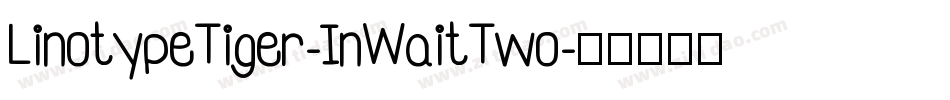 LinotypeTiger-InWaitTwo字体转换