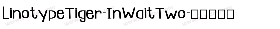 LinotypeTiger-InWaitTwo字体转换