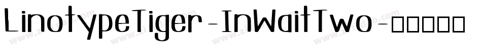 LinotypeTiger-InWaitTwo字体转换