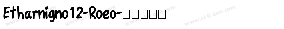 Etharnigno12-Roeo字体转换