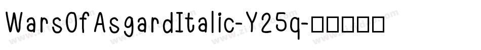 WarsOfAsgardItalic-Y25q字体转换 WarsOfAsgardItalic-Y25q字体转换