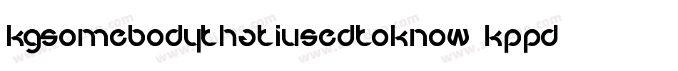 KgSomebodyThatIUsedToKnow-KpPD字体转换
