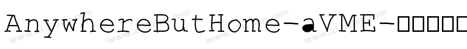 AnywhereButHome-aVME字体转换