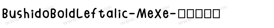 BushidoBoldLeftalic-MeXe字体转换