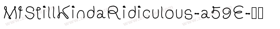 MfStillKindaRidiculous-a59E字体转换 MfStillKindaRidiculous-a59E字体转换