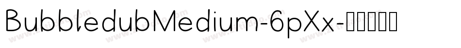 BubbledubMedium-6pXx字体转换