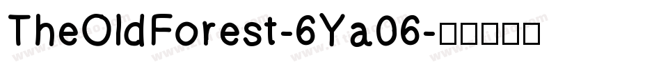 TheOldForest-6Ya06字体转换 TheOldForest-6Ya06字体转换