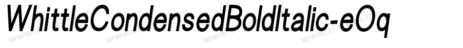 WhittleCondensedBoldItalic-eOqn字体转换 WhittleCondensedBoldItalic-eOqn字体转换