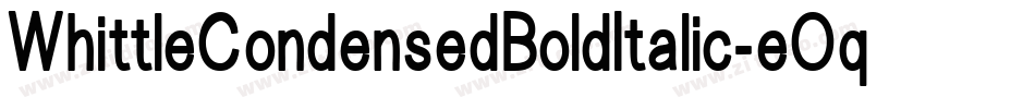 WhittleCondensedBoldItalic-eOqn字体转换 WhittleCondensedBoldItalic-eOqn字体转换