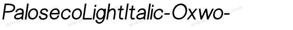 PalosecoLightItalic-Oxwo字体转换 PalosecoLightItalic-Oxwo字体转换