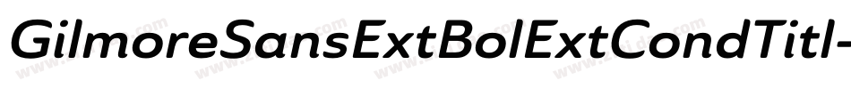 GilmoreSansExtBolExtCondTitl字体转换 GilmoreSansExtBolExtCondTitl字体转换