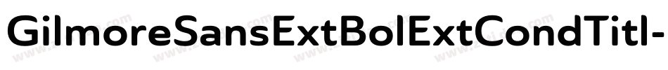 GilmoreSansExtBolExtCondTitl字体转换 GilmoreSansExtBolExtCondTitl字体转换