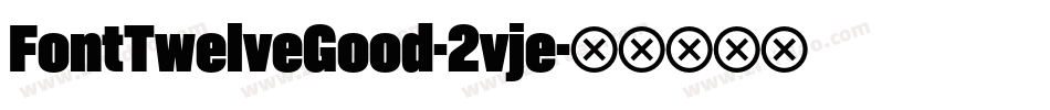 FontTwelveGood-2vje字体转换