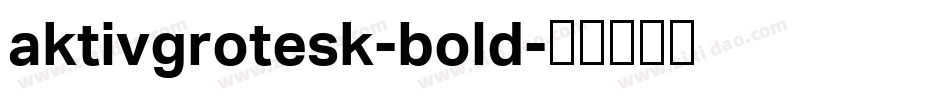 aktivgrotesk-bold字体转换 aktivgrotesk-bold字体转换