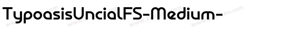 TypoasisUncialFS-Medium字体转换