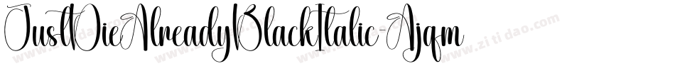 JustDieAlreadyBlackItalic-Ajqm字体转换