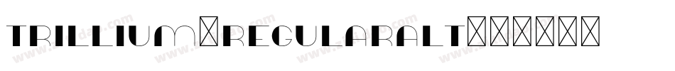 Trillium-RegularAlt字体转换